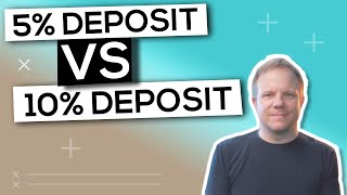 5% Deposit Vs 10% Deposit Which is BEST