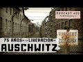 75 años de la LIBERACIÓN de AUSCHWITZ / Podcast #02 - Temporada 2