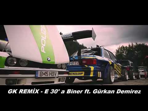 KİCK G REMİX - E30'a Biner ft. Gürkan Demirez