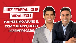 Juiz Federal que viralizou foi péssimo aluno e, com 2 filhos, ficou desempregado | Kleiton Ferreira