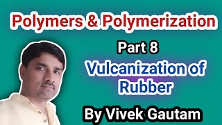 8 of 8 Polymers & Polymerization || Vulcanization of Rubber