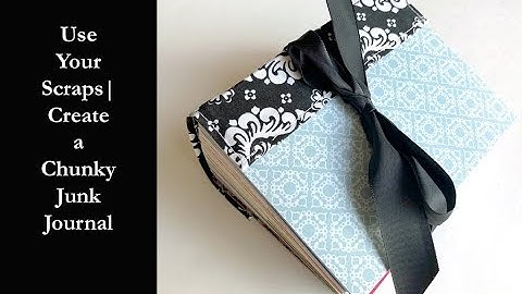 Use Your Scraps|Create a Chunky Junk Journal