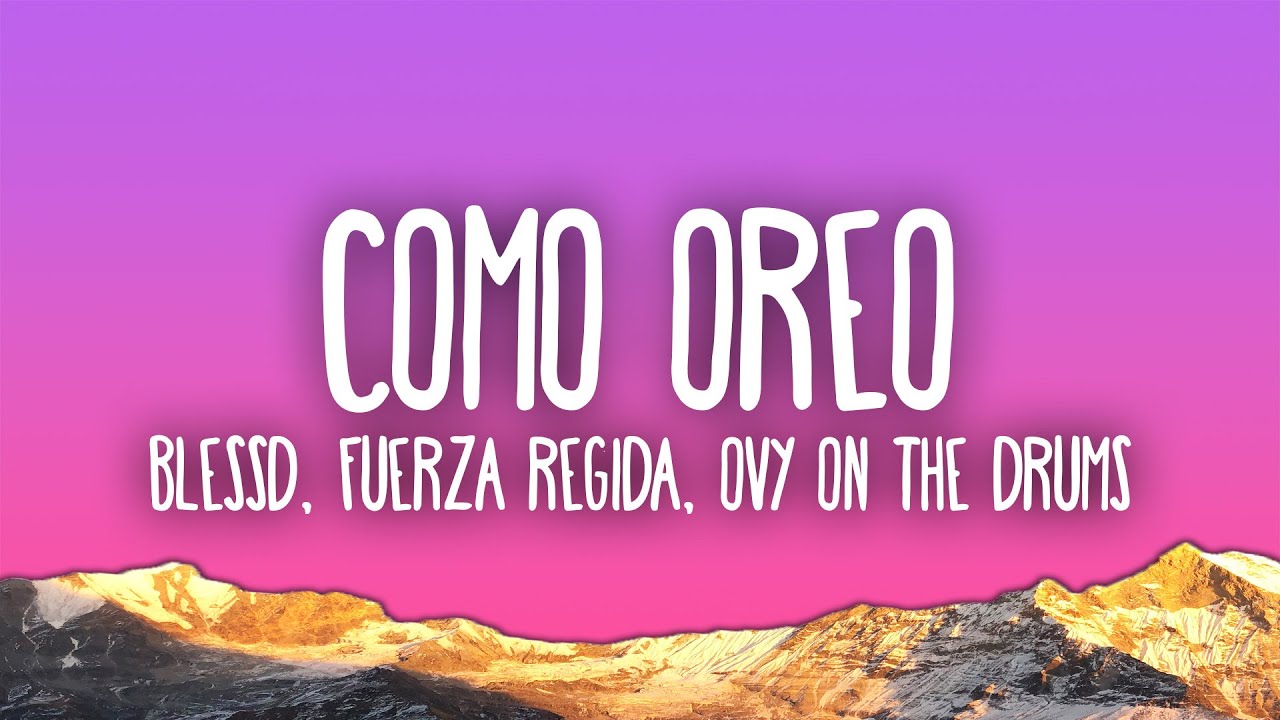 Blessd, Fuerza Regida & Ovy On The Drums - COMO OREO