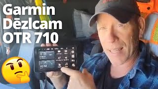 GARMIN DEZLCAM OTR 710 REVIEW by a REAL TRUCKER