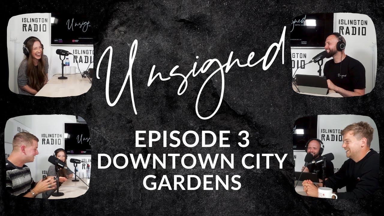 DOWNTOWN CITY GARDENS | THE UNSIGNED PODCAST #3