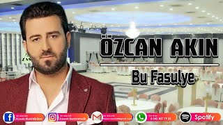 ÖZCAN AKIN - BU FASÜLYE