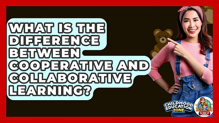 What Is The Difference Between Cooperative And Collaborative Learning? - Childhood Education Zone