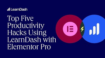 Our Top Five Productivity Hacks For Using LearnDash with Elementor Pro