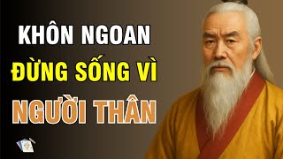 Cổ Nhân Dạy – Muốn NHẸ LÒNG, hãy BUÔNG BỎ NGƯỜI THÂN khiến bạn mệt mỏi | Triết Lý Sống