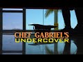 Chef Gabriel's: Undercover