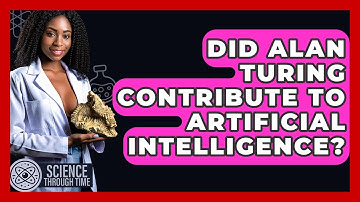 Did Alan Turing Contribute To Artificial Intelligence? - Science Through Time