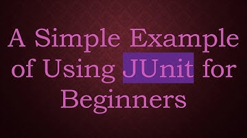 A Simple Example of Using JUnit for Beginners