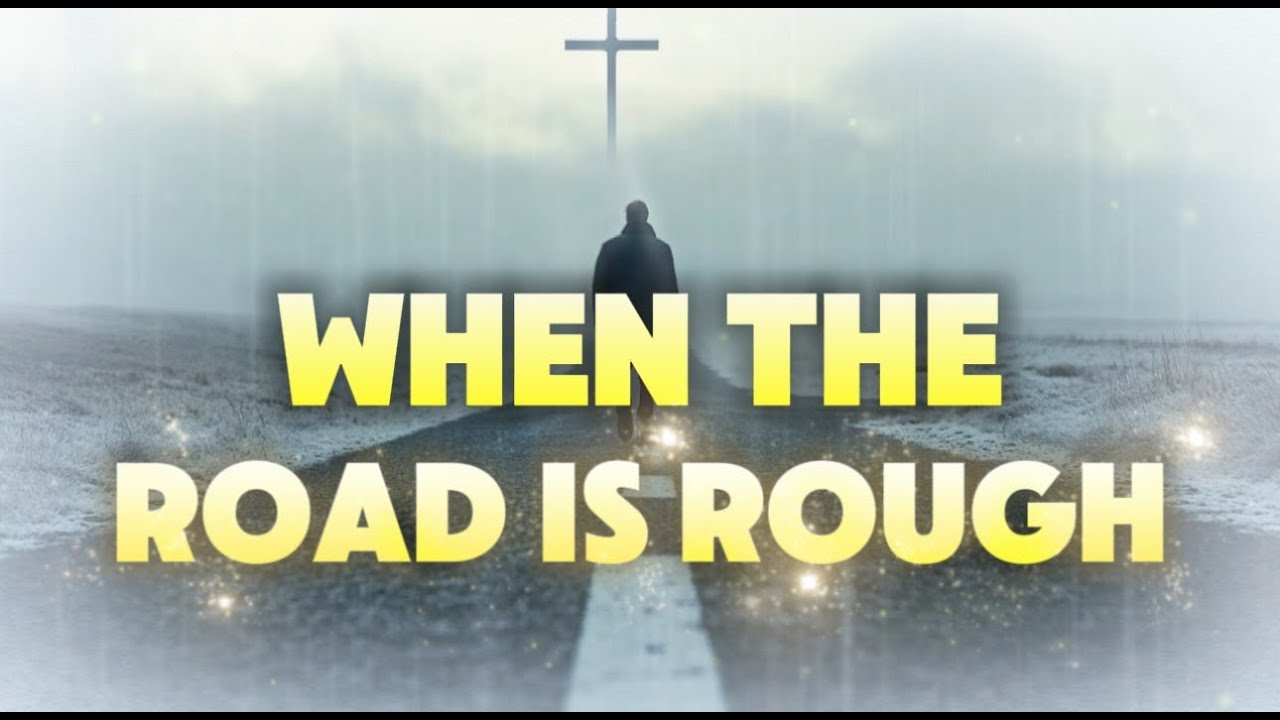 53--When The Road Is Rough-- Original Uplifting Christian Song Lyrics ...