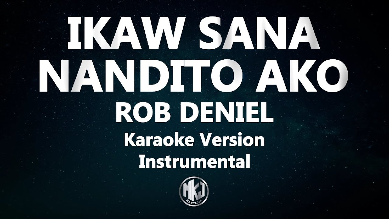 Ikaw Sana Nandito Ako Rob Deniel Karaoke Version High Quality Instrumental