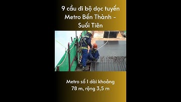 9 cầu đi bộ dọc tuyến Tàu Metro 1 Bến Thành - Suối Tiên