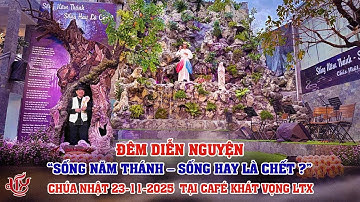 ĐÊM DIỄN NGUYỆN “SỐNG NĂM THÁNH – SỐNG HAY LÀ CHẾT?” - Chúa Nhật 23.11.2025 - Tại Café Khát Vọng LTX