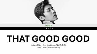 Luhan (鹿晗) – That Good Good (有点儿意思) (Color Coded Lyrics Chi/Pin/Eng)