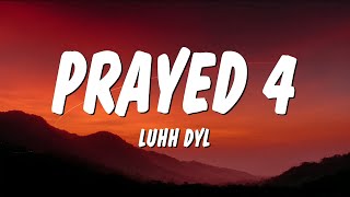 Luhh Dyl - Prayed 4 (Lyrics)