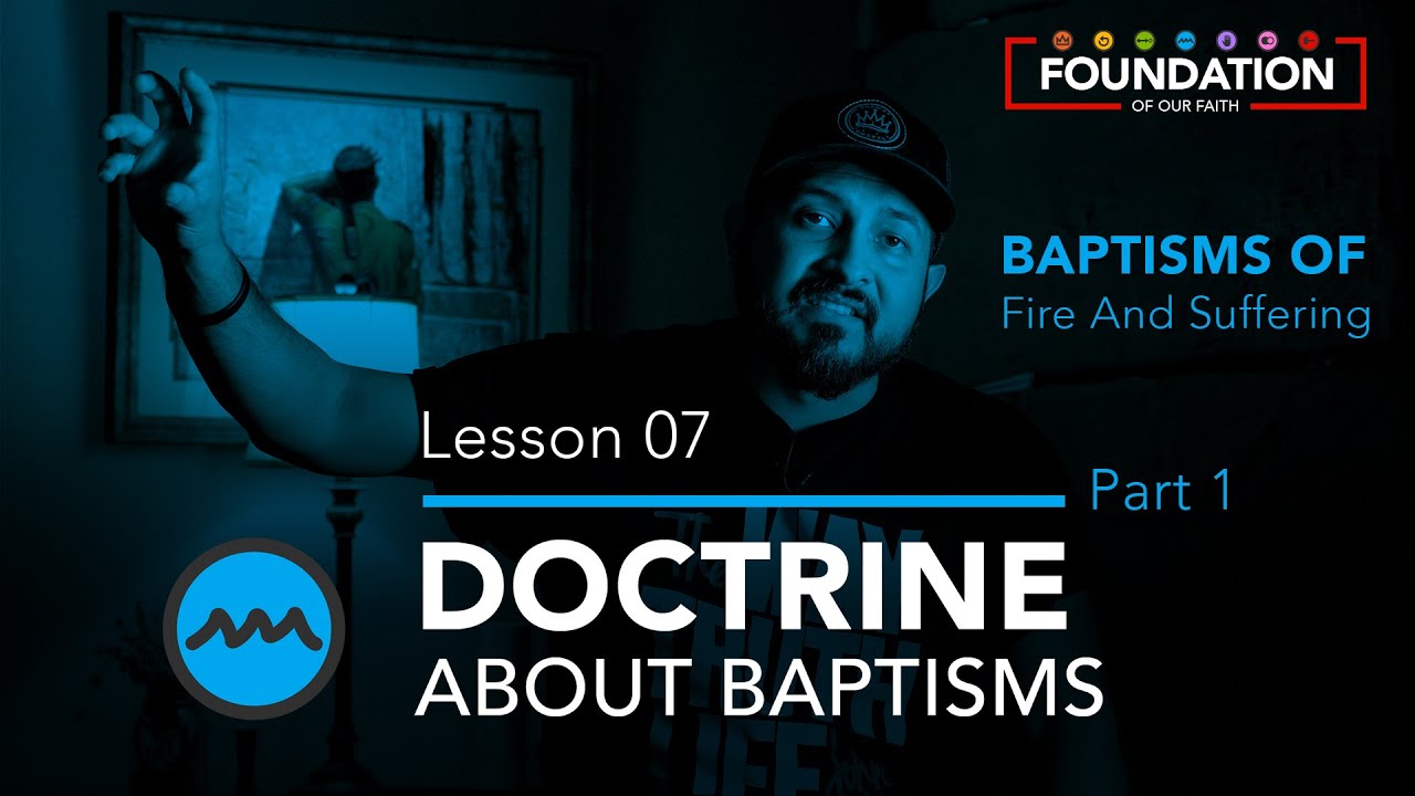 DOCTRINE ABOUT BAPTISMS | FIRE & SUFFERING - Hebrews 6:1-2 Foundation - Lesson 07