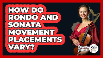 How Do Rondo And Sonata Movement Placements Vary?