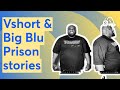 Vshort &amp; Big Blu Prison stories