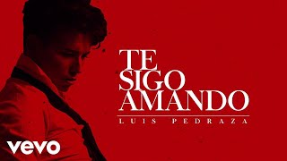 Video thumbnail of "Luis Pedraza - Te Sigo Amando (Lyric Video)"