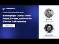 Building High-Quality Teams: People, Process, and Proof for Effective QA Leadership