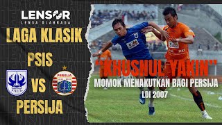 LDI 2007 | Khusnul Yakin Buat Persija 'Meradang' | PSIS VS PERSIJA | BABAK 1