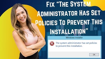 Fix Windows 11/10  “The System Administrator Has Set Policies To Prevent This Installation"
