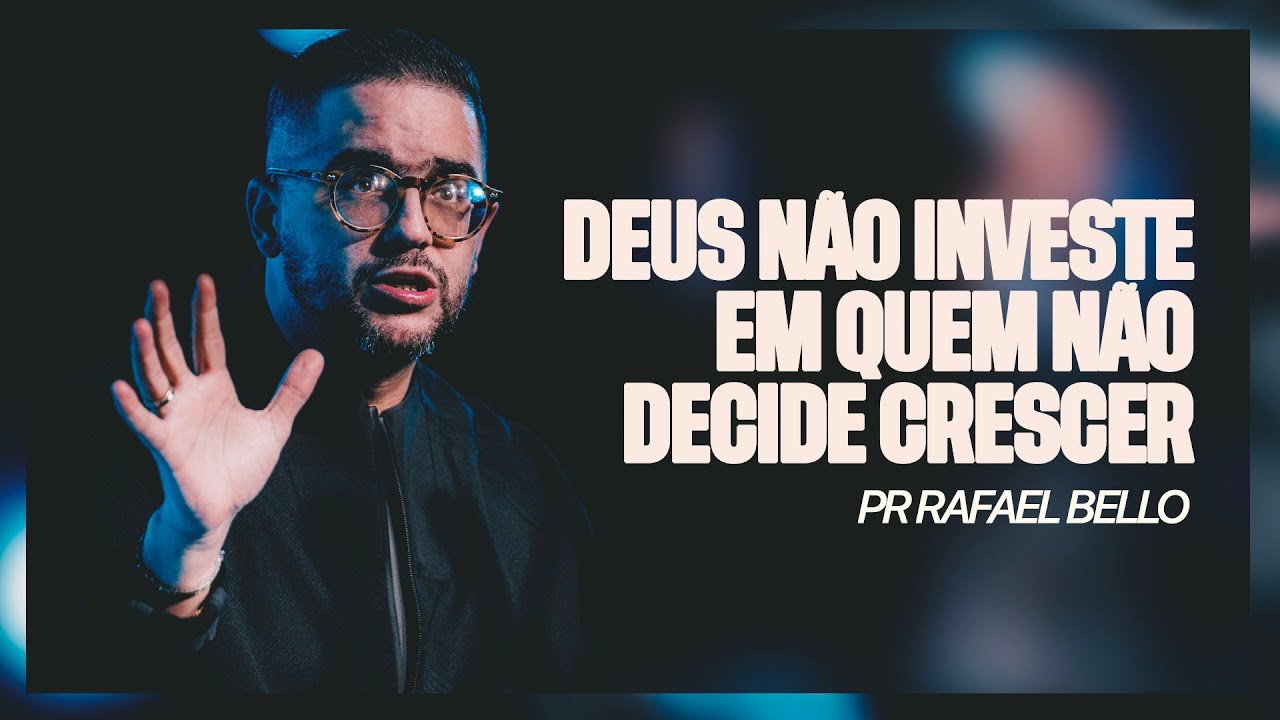 Deus Não Investe em Quem Não Decide Crescer | Pr. Rafael Bello