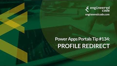 Power Apps Portals Tip #134 - Profile Redirect - Engineered Code