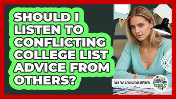 Should I Listen To Conflicting College List Advice From Others? - College Admissions Insider