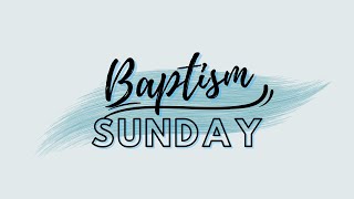 BAPTISM SUNDAY / August 9th, 2026