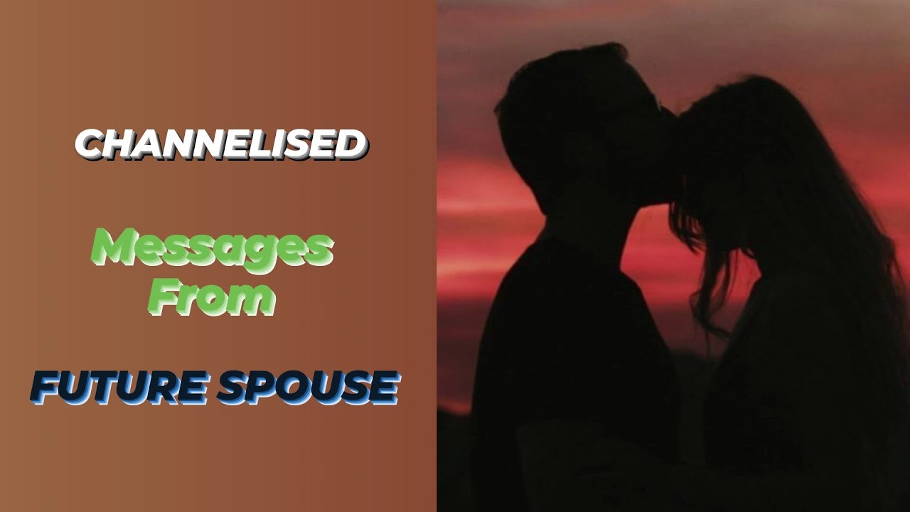 CHANNELISED MESSAGES FROM FUTURE SPOUSE - YouTube