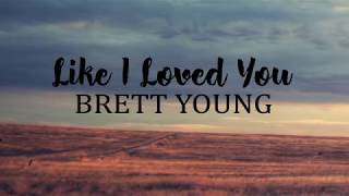 Brett Young - Like I Loved You (Lyrics) chords