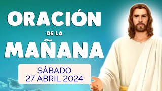 🙏 ORACION de la MAÑANA Sábado 27 Abril 2024 con Evangelio de Hoy