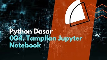 [Python Dasar] 004. Tampilan Jupyter Notebook