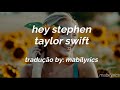 taylor swift - hey stephen (tradução/legendado)