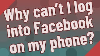 Why can't I log into Facebook on my phone?