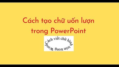 Cách tạo chữ uốn lượn trong PowerPoint