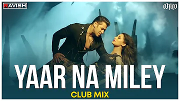 Yaar Naa Miley | Club Mix | Kick | Salman Khan | Yo Yo Honey Singh | DJ Ravish & DJ Chico