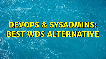 DevOps & SysAdmins: best WDS alternative (3 Solutions!!)