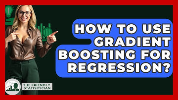 How To Use Gradient Boosting For Regression? - The Friendly Statistician