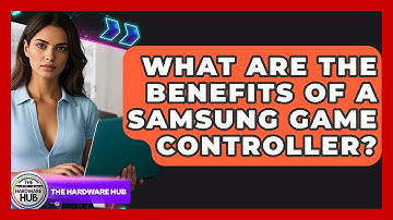 What Are The Benefits Of A Samsung Game Controller? - The Hardware Hub
