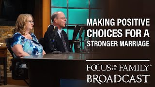 Making Positive Choices for a Stronger Marriage - Dr. Ron & Jan Welch