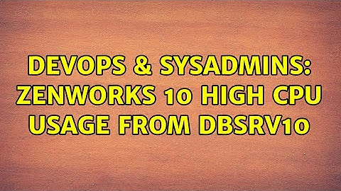 DevOps & SysAdmins: Zenworks 10 high cpu usage from dbsrv10 (5 Solutions!!)