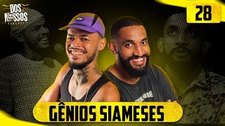 Gênios Siameses #28  - DOS NOSSOS PODCAST