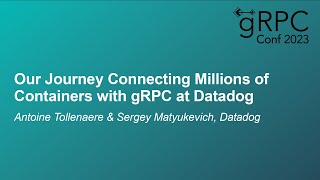 Our Journey Connecting Millions of Containers with gRPC... - Antoine Tollenaere & Sergey Matyukevich
