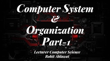 COMPUTER SYSTEM AND ORGANIZATION | PART 1 | ROHIT AHLAWAT