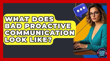 What Does Bad Proactive Communication Look Like? - Customer Support Coach